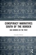 Conspiracy Narratives From South Of The Border di Gonzalo Soltero edito da Taylor & Francis Ltd