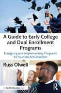 A Guide To Early College And Dual Enrollment Programs di Russ Olwell edito da Taylor & Francis Ltd