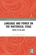 Language And Power On The Rhetorical Stage di Fiona Harris Ramsby edito da Taylor & Francis Ltd