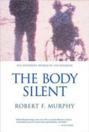 The Body Silent: The Different World of the Disabled di Robert F. Murphy edito da W W NORTON & CO
