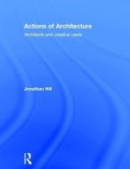 Actions of Architecture di Professor Jonathan Hill edito da Taylor & Francis Ltd