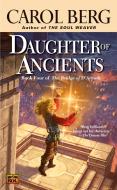 Daughter of Ancients: Book Four of the Bridge of d'Arnath di Carol Berg edito da ROC BOOKS