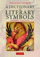 A Dictionary Of Literary Symbols di Michael Ferber edito da Cambridge University Press