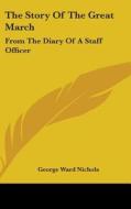 The Story Of The Great March: From The Diary Of A Staff Officer di George Ward Nichols edito da Kessinger Publishing, Llc