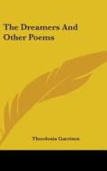 The Dreamers and Other Poems di Theodosia Garrison edito da Kessinger Publishing
