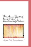 First Annual Report Of The Rail Road Commissioners Of Alabama di Alabama Public Service Commission edito da Bibliolife