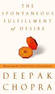 The Spontaneous Fulfillment of Desire: Harnessing the Infinite Power of Coincidence di Deepak Chopra edito da CROWN PUB INC