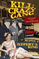 Kill Crazy Gang: The Crimes of the Lewis-Jones Gang di Jeffery S. King edito da Frank Manley Publishing Company