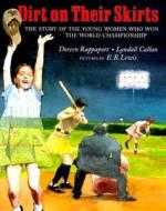 Dirt on Their Skirts: The Story of the Young Women Who Won the World Championship di Doreen Rappaport, Lyndall Callan edito da Dial Books