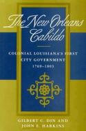 New Orleans Cabildo: Colonial Louisiana's First City Government, 1769--1803 di Gilbert C. Din, Kate Stone, John Q. Anderson edito da LOUISIANA ST UNIV PR