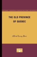 Old Province of Quebec di Alfred Leroy Burt edito da University of Minnesota Press