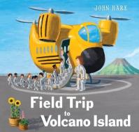 Field Trip to Volcano Island di John Hare edito da MARGARET FERGUSON BOOKS