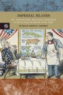 Imperial Islands: Art, Architecture, and Visual Experience in the Us Insular Empire After 1898 di Alejandro T. Acierto, Chris Balaschak, Sylvia C. Frain, Joseph R. Hartman, Stacy L. Kamehiro, Bonnie M. Miller, Erica Morawski, Ian Morley, Paul B. Niell edito da UNIV OF HAWAII PR