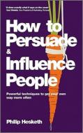 How to Persuade and Influence People di Philip Hesketh edito da John Wiley & Sons