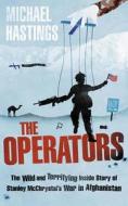 The Operators: The Wild and Terrifying Inside Story of Stanley McChrystal's War in Afghanistan di Michael Hastings edito da Orion Publishing Group