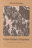 When Workers Organize di Melvyn Dubofsky edito da University of Massachusetts Press