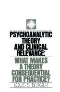 Psychoanalytic Theory and Clinical Relevance di Louis S. Berger edito da Taylor & Francis Ltd