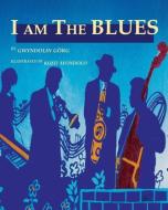 I Am the Blues di Gwyn Gorg edito da Pacific Raven Press