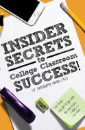 Insider Secrets to College Classroom Success di Antoinette Smith edito da LIGHTNING SOURCE INC