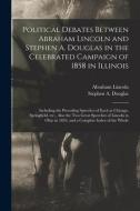 Political Debates Between Abraham Lincoln And Stephen A. Douglas In The Celebrated Campaign Of 1858 In Illinois di Lincoln Abraham 1809-1865 Lincoln edito da Legare Street Press