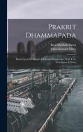 Prakrit Dhammapada: Based Upon M. Senart's Kharosthi Manuscript, With Text, Translation & Notes di Beni Madhab Barua, Sailendranath Mitra edito da LEGARE STREET PR