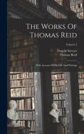 The Works Of Thomas Reid: With Account Of His Life And Writings; Volume 2 di Thomas Reid, Dugald Stewart edito da LEGARE STREET PR