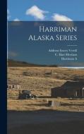 Harriman Alaska Series di C. Hart Merriam, Addison Emery Verrill, Harriman A edito da LEGARE STREET PR
