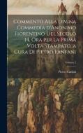 Commento alla Divina commedia d'Anonimo Fiorentino del secolo 14, ora per la prima volta stampato, a cura di Pietro Fanfani; Volume 2 di Pietro Fanfani edito da LEGARE STREET PR