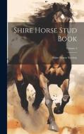 Shire Horse Stud Book; Volume 4 di Shire Horse Society edito da LEGARE STREET PR