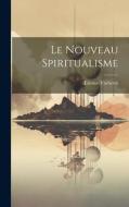 Le nouveau spiritualisme di Etienne Vacherot edito da LEGARE STREET PR