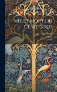 Vie Et Mort Du Génie Grec: Inédit di Edgar Quinet edito da LEGARE STREET PR