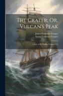 The Crater; Or, Vulcan's Peak: A Tale of the Pacific, Volumes 1-2 di James Fenimore Cooper, Susan Fenimore Cooper edito da LEGARE STREET PR