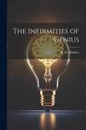 The Infirmities of Genius di R. R. Madden edito da LEGARE STREET PR