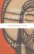 JESUS THE CHRIST: CHAPTERS FOR BIBLE TEA di ED GALLAGHER edito da LIGHTNING SOURCE UK LTD
