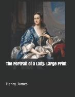 The Portrait of a Lady: Large Print di Henry James edito da INDEPENDENTLY PUBLISHED