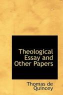 Theological Essay And Other Papers di Thomas de Quincey edito da Bibliolife