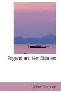 England And Her Colonies di Robert Fletcher edito da Bibliolife