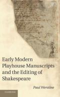 Early Modern Playhouse Manuscripts and the Editing of Shakesearly Modern Playhouse Manuscripts and the Editing of Shakes di Paul Werstine edito da Cambridge University Press
