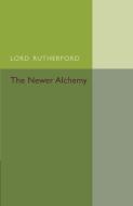 The Newer Alchemy di Ernest Rutherford edito da Cambridge University Press