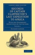 Records of Captain Clapperton's Last Expedition to Africa di Richard Lander edito da Cambridge University Press