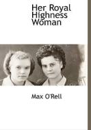 Her Royal Highness Woman di Max O'Rell edito da BCR (BIBLIOGRAPHICAL CTR FOR R