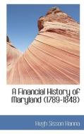 A Financial History Of Maryland (1789-1848) di Hanna edito da Bibliolife