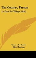 The Country Parson: Le Cure de Village (1896) di Honore De Balzac edito da Kessinger Publishing