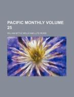 Pacific Monthly Volume 25 di William Bittle Wells edito da Rarebooksclub.com