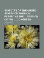 Statutes of the United States of America Passed at the Session of the Congress di United States edito da Rarebooksclub.com