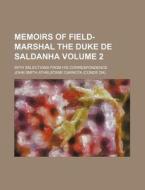 Memoirs of Field-Marshal the Duke de Saldanha Volume 2; With Selections from His Correspondence di John Smith Athelstane Carnota edito da Rarebooksclub.com