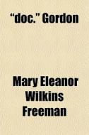 "doc." Gordon di Mary Eleanor Wilkins Freeman edito da General Books Llc