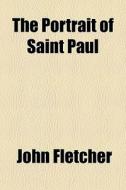 The Portrait Of Saint Paul di John Fletcher edito da General Books
