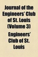 Journal Of The Engineers' Club Of St. Lo di Engineers' Club of St Louis edito da General Books