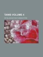 Tanis Volume 4 di Petrie edito da Rarebooksclub.com